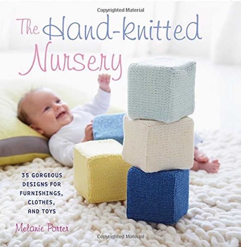 The Hand-Knitted Nursery: 35 Gorgeous Designs for Furnishings, Clothes and Toys - Porter, Melanie