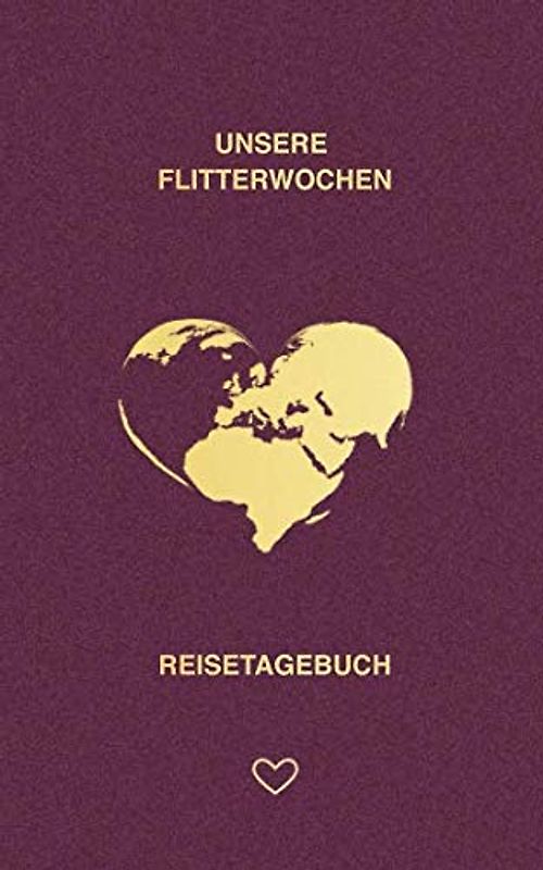 Unsere Flitterwochen - Reisetagebuch: (Reisepass-Stil) Reise-Journal für frisch Vermählte