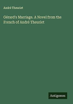 Gérard's Marriage. A Novel from the French of André Theuriet
