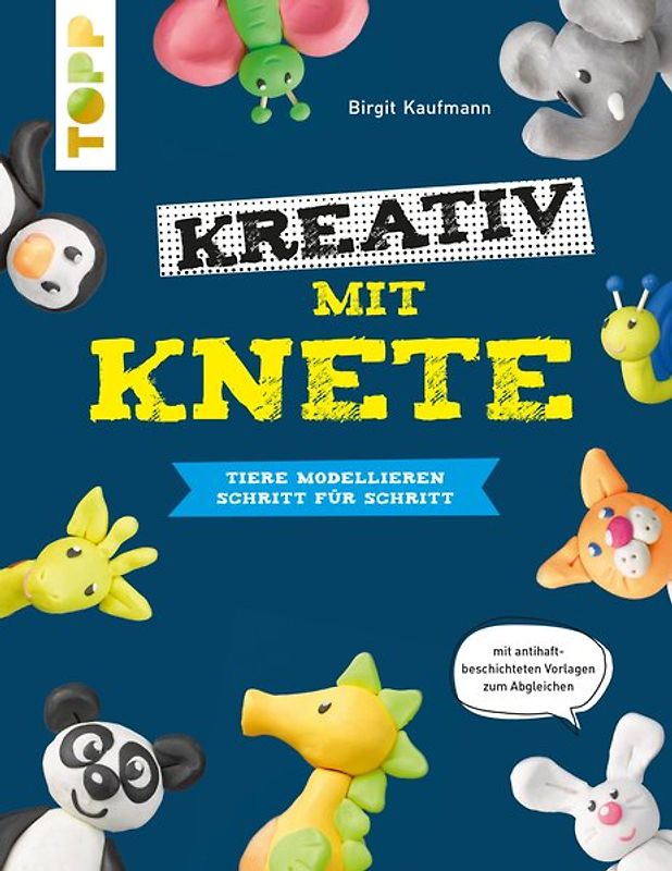 Kreativ mit Knete. Tiere modellieren Schritt für Schritt