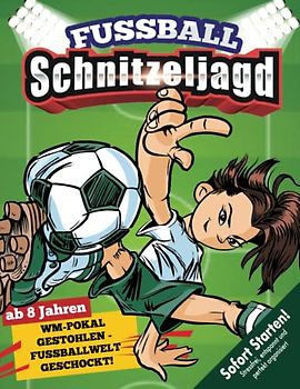 Schnitzeljagd Kindergeburtstag für echte Fußball-Fans ab 8 Jahren: WM-Pokal gestohlen - Fußball-Welt geschockt! Anpfiff zur spannenden Schatzsuche! (Bravo Schatzsuche)