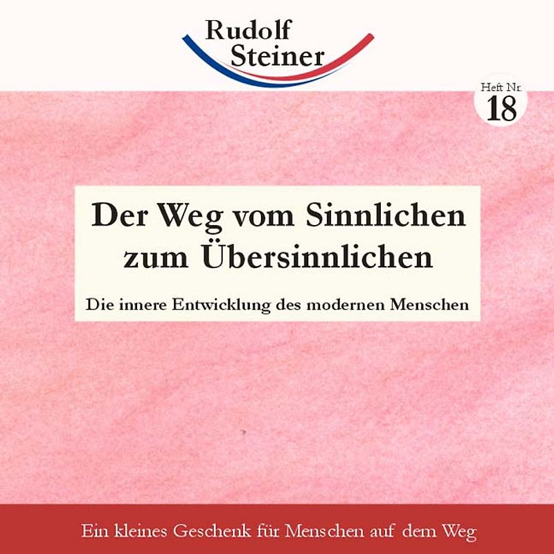 Der Weg vom Sinnlichen zum Übersinnlichen. Die innere Entwicklung des modernen Menschen