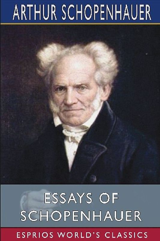 Essays of Schopenhauer (Esprios Classics)