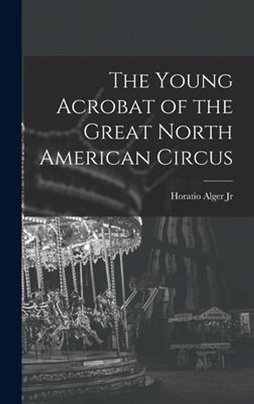 The Young Acrobat of the Great North American Circus