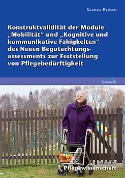 Konstruktvalidität der Module "Mobilität" und "Kognitive und kommunikative Fähigkeiten" des Neuen Begutachtungsassessments zur Feststellung von Pflegebedürftigkeit