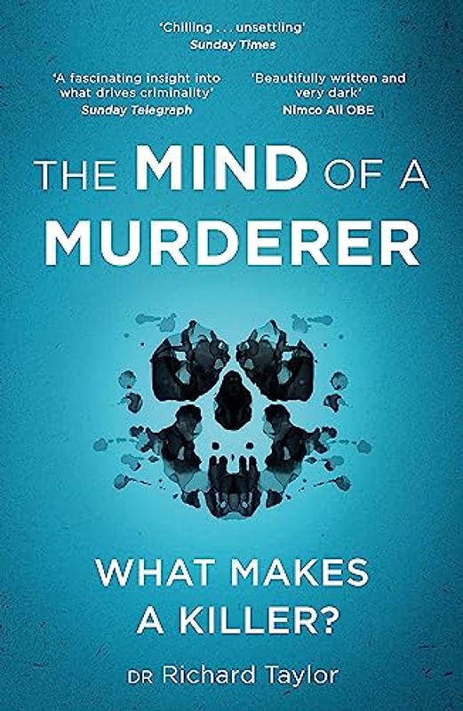 The Mind of a Murderer: A glimpse into the darkest corners of the human psyche, from a leading forensic psychiatrist