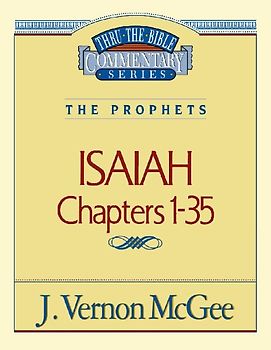 Thru the Bible Vol. 22: The Prophets (Isaiah 1-35)