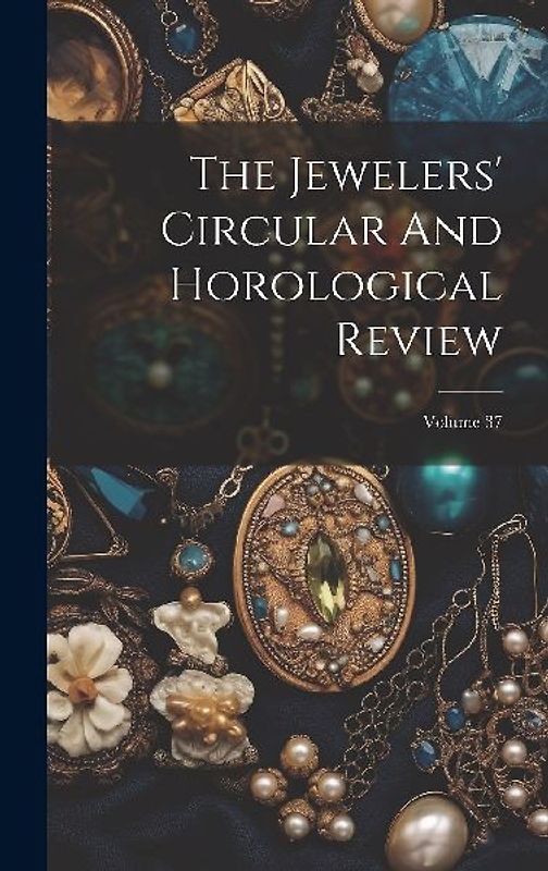 The Jewelers' Circular And Horological Review; Volume 37