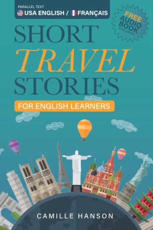 Short Travel Stories for English Learners: 26 Stories With Parallel English & French Text (Learn English with Short Travel Stories with Parallel Languages)