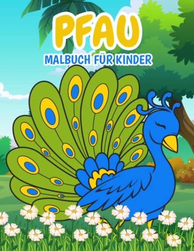 Pfau Malbuch für Kinder: Einfache und Lustige Pfaue Malvorlagen für Kinder, Jungen und Mädchen im Alter von 2-8 Jahren. (Perfekte Geschenkidee für Kinder!)