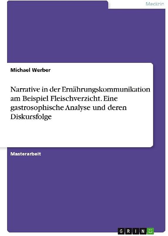 Narrative in der Ernährungskommunikation am Beispiel Fleischverzicht. Eine gastrosophische Analyse und deren Diskursfolge
