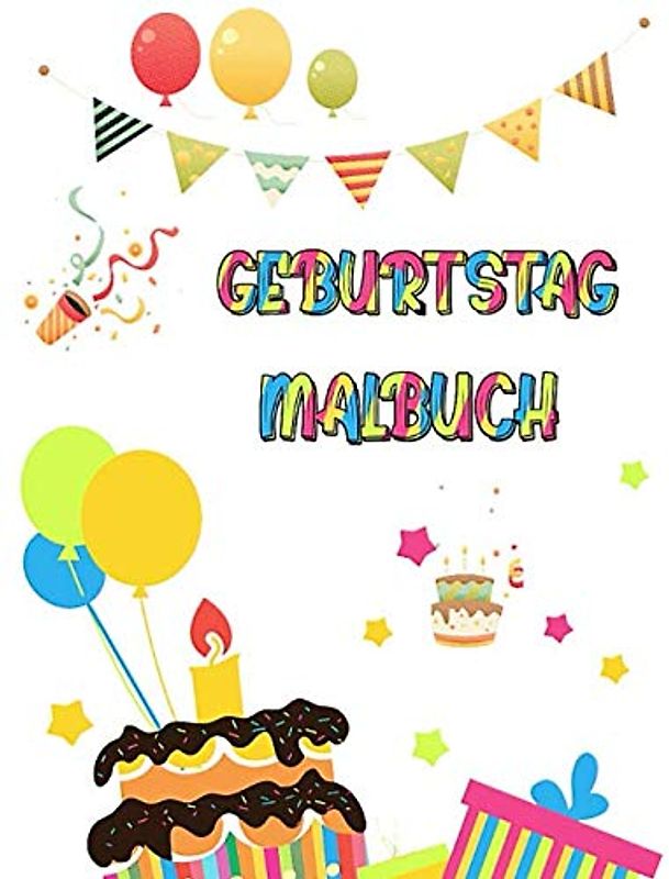 Geburtstag Malbuch: Ausmalbilder zum Geburtstag für Kinder - Geburtstagstorte, Kerzen, Geschenke, Happy ... Geburtstags-Malvorlagen