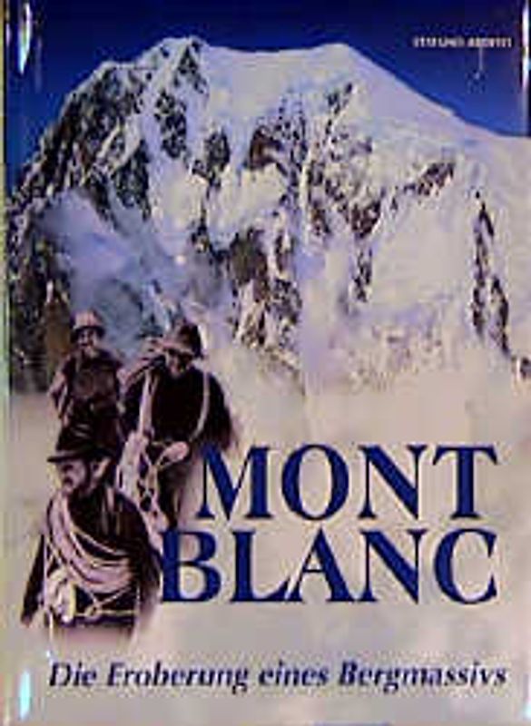 Montblanc. Die Eroberung eines Bergmassivs
