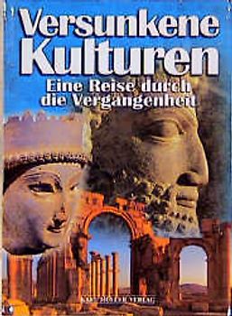 Versunkene Kulturen. Eine Reise durch die Vergangenheit