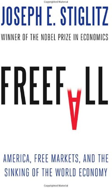 Freefall: America, Free Markets, and the Sinking of the World Economy - Joseph E. Stiglitz