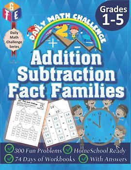 Daily Math Challenge: Addition and Subtraction - Fact Families Workbooks for Grades K-5: Timed Math Tests: 300 Fun Problems, Homeschool Ready, 74 Days ... With Answers (Daily Math Challenge Series)