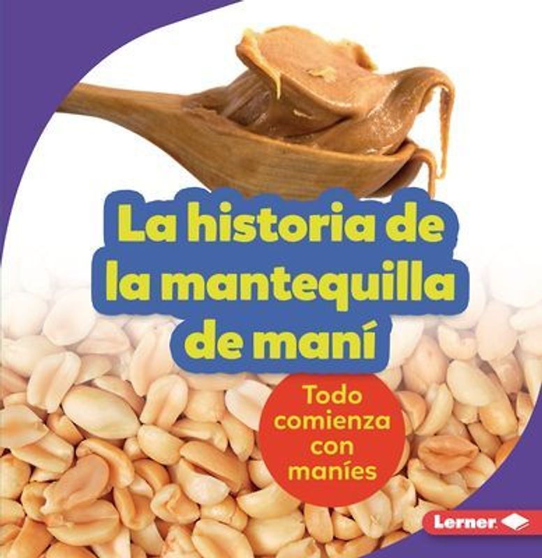 La Historia de la Mantequilla de Maní (the Story of Peanut Butter)