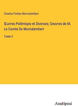 ¿uvres Polémiqes et Diverses; Oeuvres de M. Le Comte De Montalembert