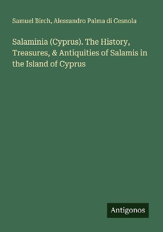 Salaminia (Cyprus). The History, Treasures, & Antiquities of Salamis in the Island of Cyprus