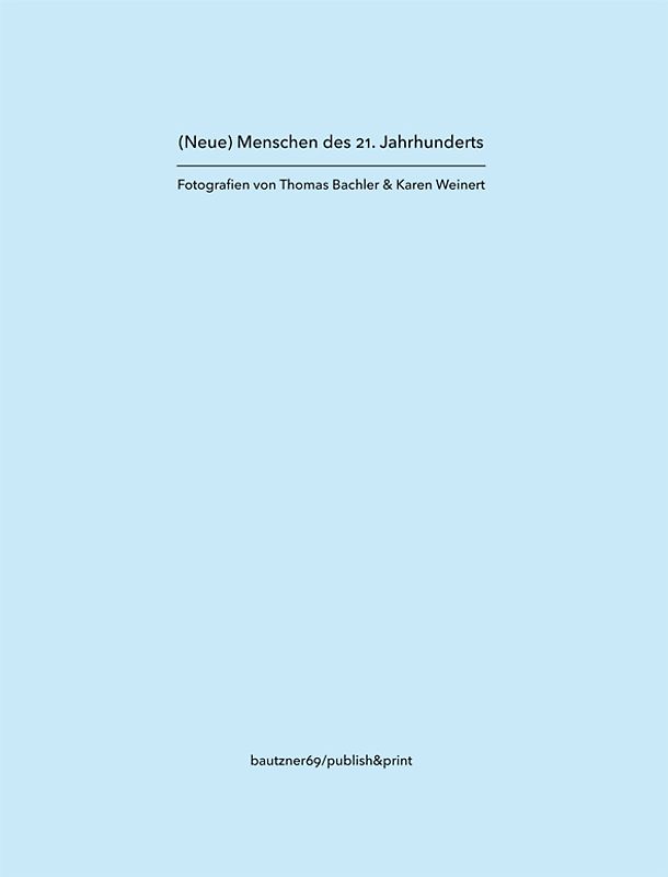 (Neue) Menschen des 21. Jahrhunderts Fotografien von Thomas Bachler & Karen Weinert