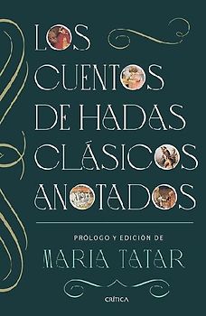 Los Cuentos de Hadas Clásicos Anotados / The Annotated Classic Fairy Tales