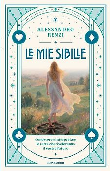 Le mie sibille. Conoscere e interpretare le carte che riveleranno il vostro futuro