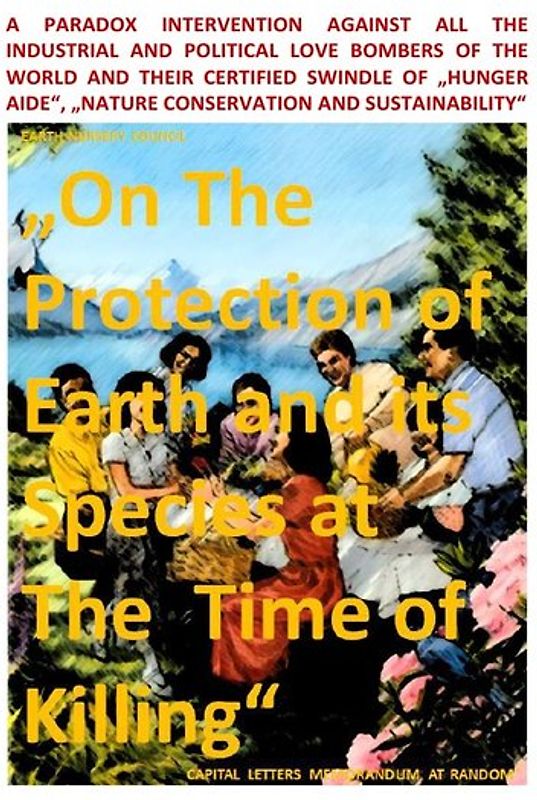 Earth Nursery Council – A Paradox Intervention vs „The Protection of Earth and its Species at The Time of Killing“