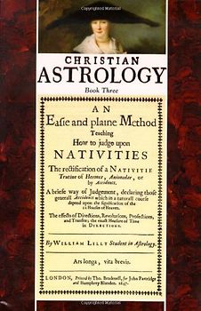 Christian Astrology, Book 3: An Easie and Plaine Method How to Judge Upon Nativities - William Lilly