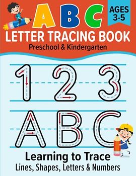 ABC Letter Tracing Book: Learning to Write Alphabet Letters and Numbers for Kids Ages 3-5 | Handwriting Practice and Pen Control Activity Workbook for Preschoolers and Kindergarteners