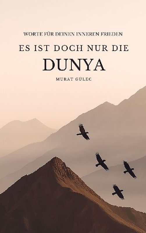 Es ist doch nur die Dunya: Worte für deinen inneren Frieden