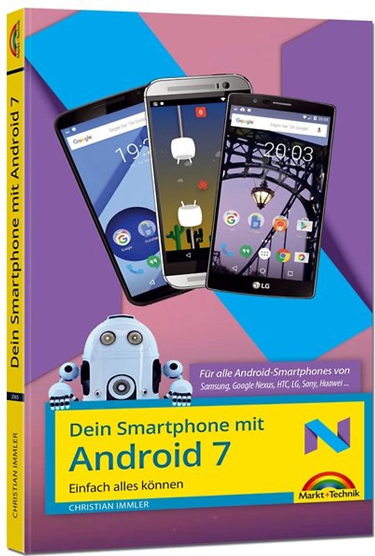Dein Smartphone mit Android 7 - für alle Android Versionen geeignet und Handyhersteller Samsung, LG, Huawei, HTC, Sony, usw. - Speziell für Einsteiger und Fortgeschrittene