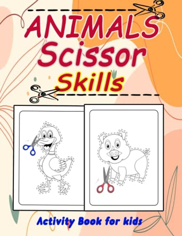 Animals Scissor Skills Activity Book for kids: Cut and Paste Animals & Shapes Coloring Workbook Cutting Practice for Kids & Toddlers Ages 3, 4, 5 Boys & Girls