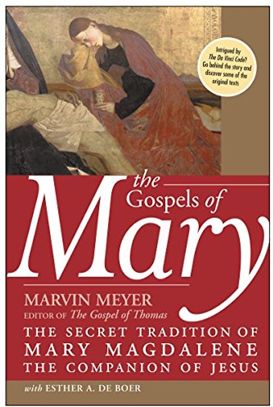 The Gospels of Mary: The Secret Tradition of Mary Magdalene, the Companion of Jesus