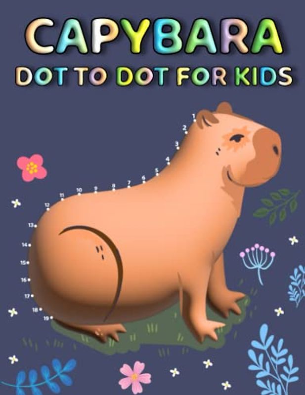 Capybara Dot To Dot For Kids: Fun And Beautiful Capybara Connect The Dot Puzzles With Coloring Page For Kids