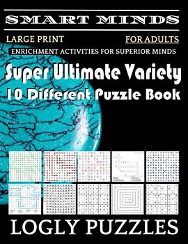 Smart Minds -Variety 10 Different Puzzle Book For Adults: Ultimate Variety Puzzles Large-Print Word Search, Word Maze .Word Spiral ,Word Angles, ... Crossword And Sudoku Easy , Medium And Hard