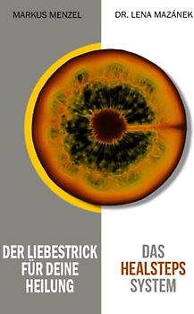 Das HEALSTEPS System: Der Liebestrick für deine Heilung