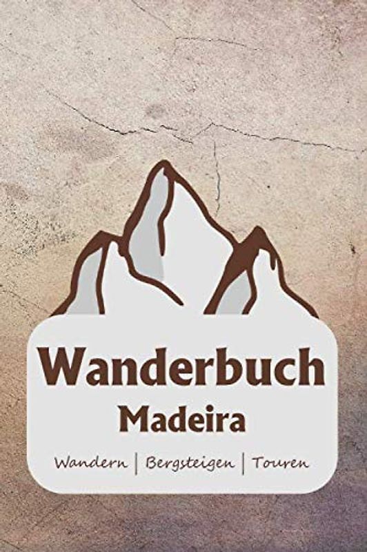 Wandertagebuch Madeira: A5 Wandern Logbuch | Wandertagebuch | 106 vorgedruckte Vorlagen für Wanderrouten | Logbuch für Camper, Wanderer oder ... Abenteurer mit diesem ultimativen Wanderbuch.
