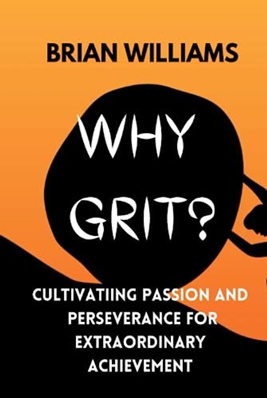 Why Grit?: Cultivating passion and perseverance for extraordinary achievement