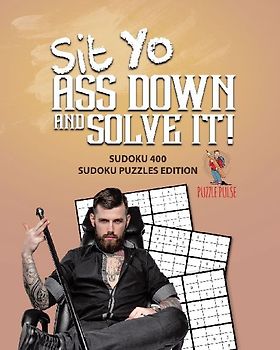 Sit Yo Ass Down And Solve It!