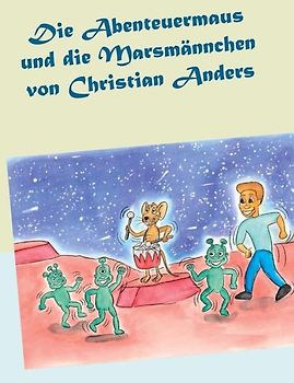 Die Abenteuermaus und die Marsmännchen