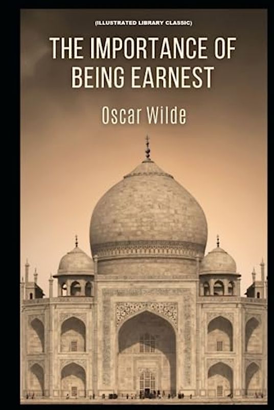The Importance of Being Earnest: (Illustrated Library Classic)