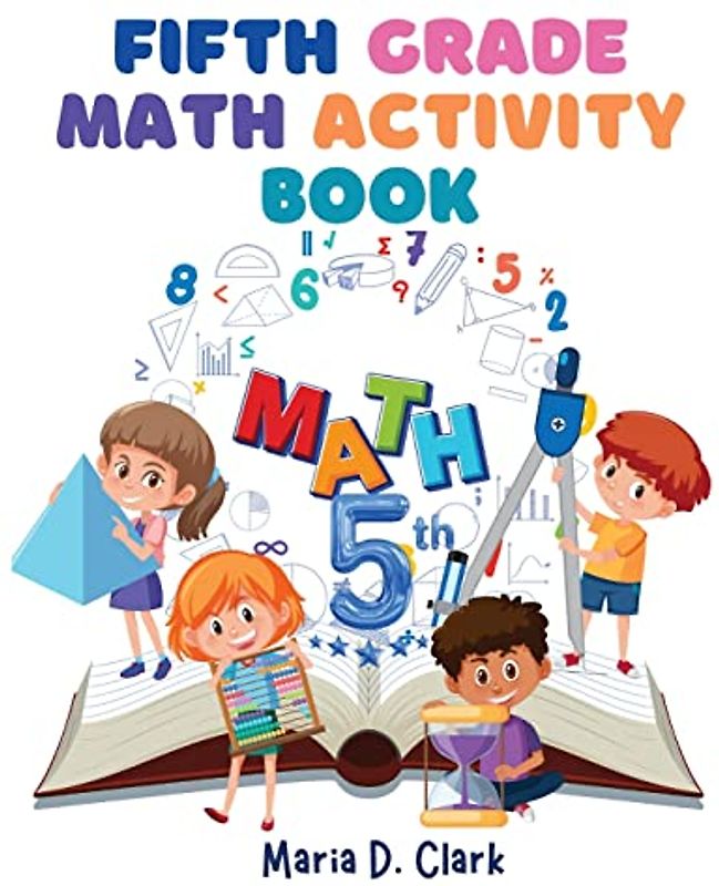 Fifth Grade Math Activity Book: Fractions, Decimals, Algebra Prep, Geometry, Graphing, for Classroom or Homes