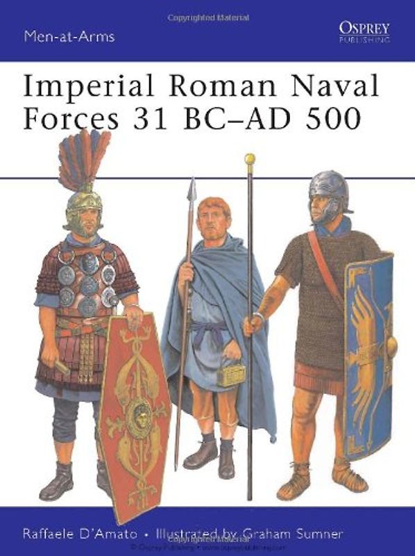 Imperial Roman Naval Forces 31 BC-AD 500 (Men-at-Arms) - Raffaele D'Amato