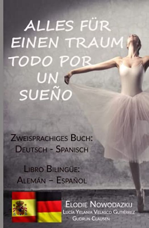 Alles für einen Traum / Todo por un sueño (Zweisprachiges Buch: Deutsch/Spanisch): Libro bilingüe: Alemán – Español
