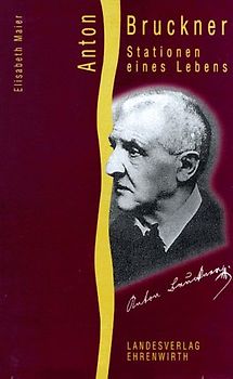 Anton Bruckner. Stationen eines Lebens