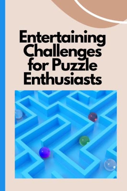 Entertaining Challenges for Puzzle Enthusiasts: Thought-provoking maze challenges, Stimulating brain teaser games, Engrossing puzzles for inquisitive thinkers