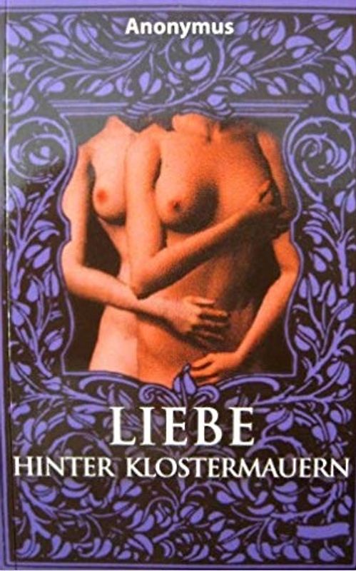 Liebe hinter Klostermauern - Anonymus