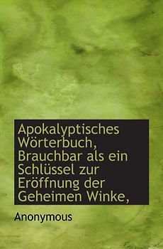 Apokalyptisches Wörterbuch, Brauchbar als ein Schlüssel zur Eröffnung der Geheimen Winke,