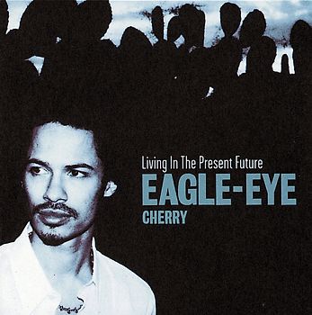 Eagle Eye Cherry - Living in the Present Future