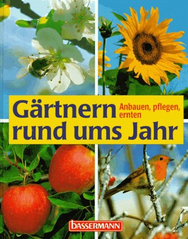 Gärtnern rund ums Jahr. Anbauen, pflegen, ernten
